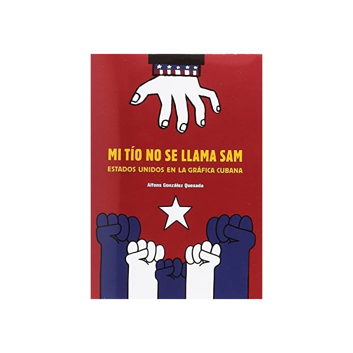 Mi tío no se llama Sam. Estados Unidos en la gráfica Cubana.